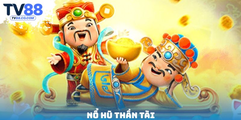 Nổ Hũ Thần Tài TV88 - Săn Kho Báu Vàng, Trúng Lớn Ngay